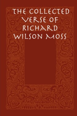 Collected Verse of Richard Wilson Moss