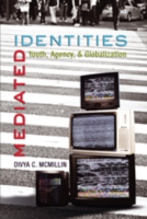 Mediated Identities Youth, Agency, and Globalization