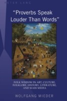 «Proverbs Speak Louder Than Words» Wisdom in Art, Culture, Folklore, History, Literature and Mass Media