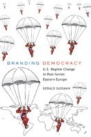 Branding Democracy U.S. Regime Change in Post-Soviet Eastern Europe