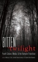 Bitten by Twilight Youth Culture, Media, and the Vampire Franchise