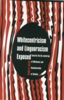 Whitecentricism and Linguoracism Exposed Towards the De-Centering of Whiteness and Decolonization of Schools