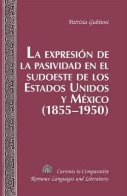 Expresion de la Pasividad en el Sudoeste de los Estados Unidos y Mexico (1855-1950)