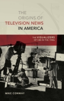 Origins of Television News in America The Visualizers of CBS in the 1940s