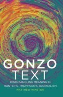 Gonzo Text Disentangling Meaning in Hunter S. Thompson's Journalism