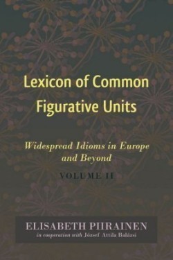 Lexicon of Common Figurative Units Widespread Idioms in Europe and Beyond. Volume II