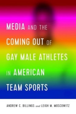 Media and the Coming Out of Gay Male Athletes in American Team Sports