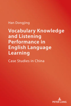 Vocabulary Knowledge and Listening Performance in English Language Learning Case Studies in China