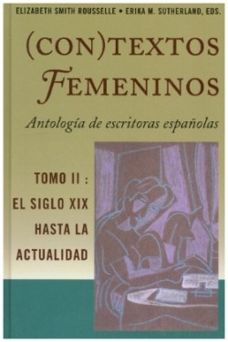 (Con)Textos Femeninos: Antolog�a de Escritoras Espa�olas. Tomo II