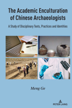 Academic Enculturation of Chinese Archaeologists A Study of Disciplinary Texts, Practices and Identities