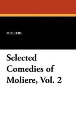 Selected Comedies of Moliere, Vol. 2