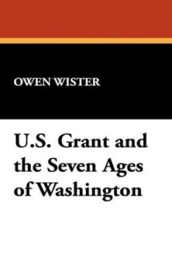 Ulysses S. Grant and the Seven Ages of Washington