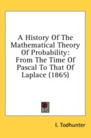 A History Of The Mathematical Theory Of Probability: From The Time Of Pascal To That Of Laplace (1865)