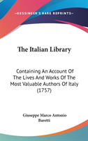 The Italian Library: Containing An Account Of The Lives And Works Of The Most Valuable Authors Of Italy (1757)