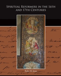 Spiritual Reformers in the 16th and 17th Centuries