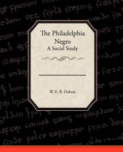 Philadelphia Negro A Social Study