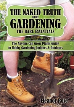 Naked Truth About Gardening, The Bare Essentials