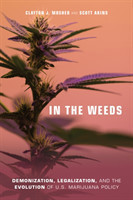 In the Weeds : Demonization, Legalization, and the Evolution of U.S. Marijuana Policy
