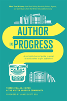 Author in Progress A No-Holds-Barred Guide to What It Really Takes to Get Published