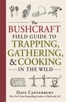 Bushcraft Field Guide to Trapping, Gathering, and Cooking in the Wild