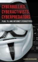 Cyberbullies, Cyberactivists, Cyberpredators