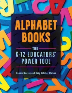 Alphabet Books The K–12 Educators' Power Tool