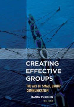 Creating Effective Groups The Art of Small Group Communication