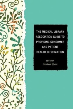 Medical Library Association Guide to Providing Consumer and Patient Health Information