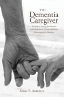 The Dementia Caregiver A Guide to Caring for Someone with Alzheimer's Disease