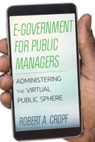 E-Government for Public Managers Administering the Virtual Public Sphere