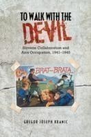 To Walk with the Devil Slovene Collaboration and Axis Occupation, 1941-1945