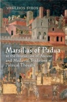 Marsilius of Padua at the Intersection of Ancient and Medieval Traditions of Political Thought