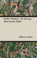 H.M.S. Pinafore - Or, The Lass That Loved A Sailor