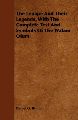 Lenape And Their Legends, With The Complete Text And Symbols Of The Walam Olum