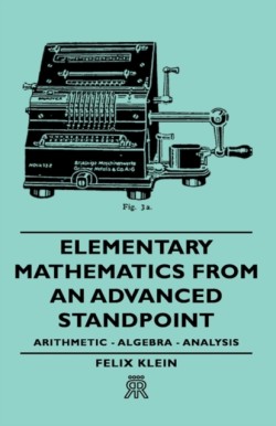 Elementary Mathematics From An Advanced Standpoint - Arithmetic - Algebra - Analysis