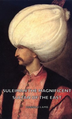 Suleiman The Magnificent - Sultan Of The East