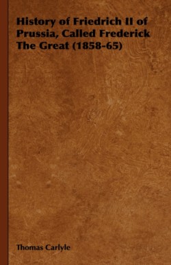 History of Friedrich II of Prussia, Called Frederick The Great (1858-65)