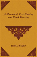 Manual Of Fret-Cutting And Wood-Carving