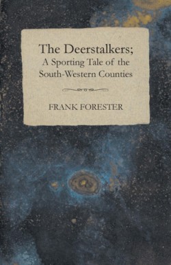 Deerstalkers; A Sporting Tale Of The South-Western Counties.