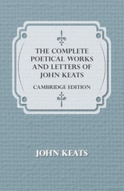 Complete Poetical Works And Letters Of John Keats - Cambridge Edition