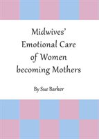 Midwives’ Emotional Care of Women becoming Mothers