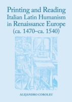 Printing and Reading Italian Latin Humanism in Renaissance Europe (ca. 1470-ca. 1540)