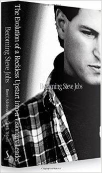 Becoming Steve Jobs: How a Reckless Upstart Became a Visionary Leader
