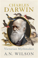 Wilson, A. N. - Charles Darwin Victorian Mythmaker