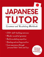 Japanese Tutor: Grammar and Vocabulary Workbook (Learn Japanese with Teach Yourself) Advanced beginner to upper intermediate course