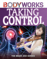 BodyWorks: Taking Control: The Brain and Senses