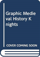 Graphic Medieval History: Knights