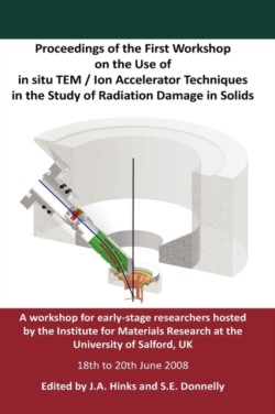 Proceedings of the First Workshop on the Use of in Situ TEM / Ion Accelerator Techniques in the Study of Radiation Damage in Solids