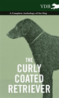 Curly Coated Retriever - A Complete Anthology of the Dog -