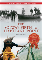 Solway Firth to Hartland Point The Fishing Industry Through Time